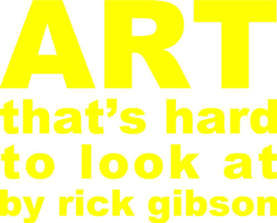 art that's hard to look at by rick gibson